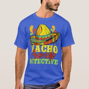 Camiseta Nacho Detective Promedio Cinco De Mayo Fam Coincid