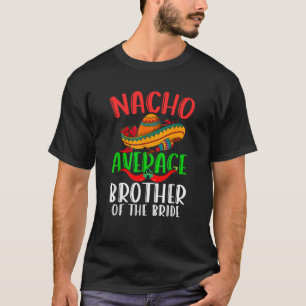 Camiseta Nacho Hermano Promedio De La Novia Funny Cinco De