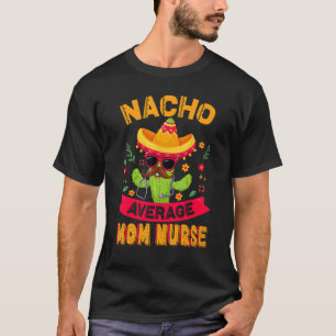 Camiseta Nacho: mamá promedio de enfermeras de MOM