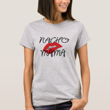 Nacho Mama Texmex Funny Girlfriend Tee