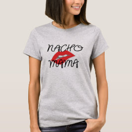 Camiseta Nacho Mama Texmex Funny Girlfriend Tee