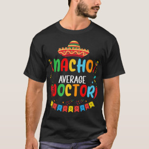 Camiseta Nacho Médico promedio gracioso Médico Cinco De May