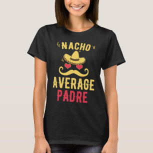 Camiseta Nacho Padre Promedio Padre Mexicano Cinco De Mayo
