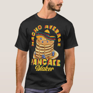 Camiseta Nacho Promedio De Creador De Panqueques Hornear Ja