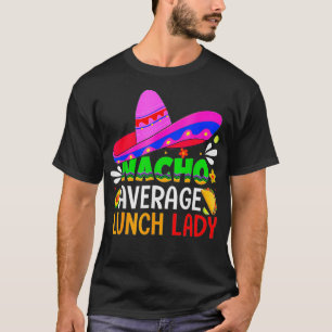 Camiseta Nacho Promedio De Dama De Almuerzo Cinco De Mayo F