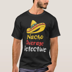Camiseta Nacho Promedio de detective Investigador Informado