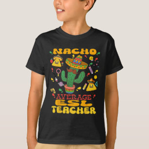 Camiseta Nacho Promedio de Maestros de Esl Cinco De Mayo Co