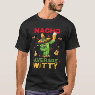 Camiseta Nacho promedio ingenioso gracioso Cinco De Mayo me