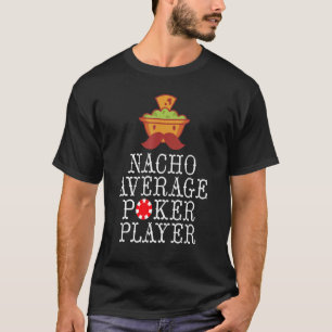 Camiseta Nacho promedio Juego de Jugador de Póquer Jugar Ta