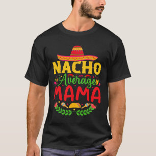 Camiseta Nacho Promedio Mama - Funny Cinco De Mayo Nacho Lo