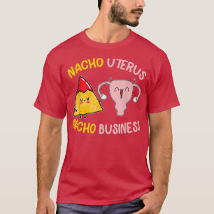 Camiseta Nacho Uterus Nacho Negocio Funny Mi Cuerpo Mi Choq