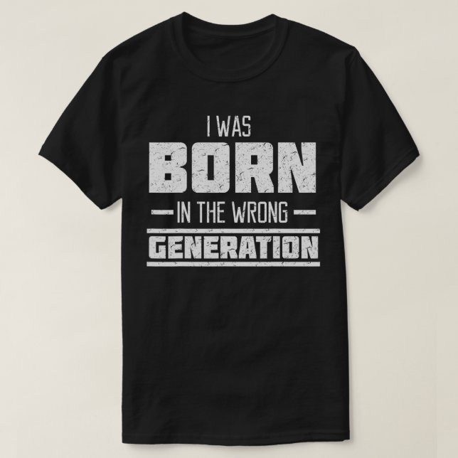 Camiseta Nací En La Generación Equivocada (Diseño del anverso)