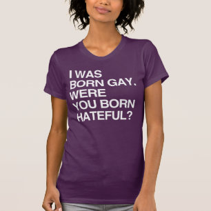 Camiseta Nací gay. ¿Nació usted lleno de odio?
