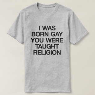 CAMISETA NACÍ GAY, TE ENSEÑARON RELIGIÓN