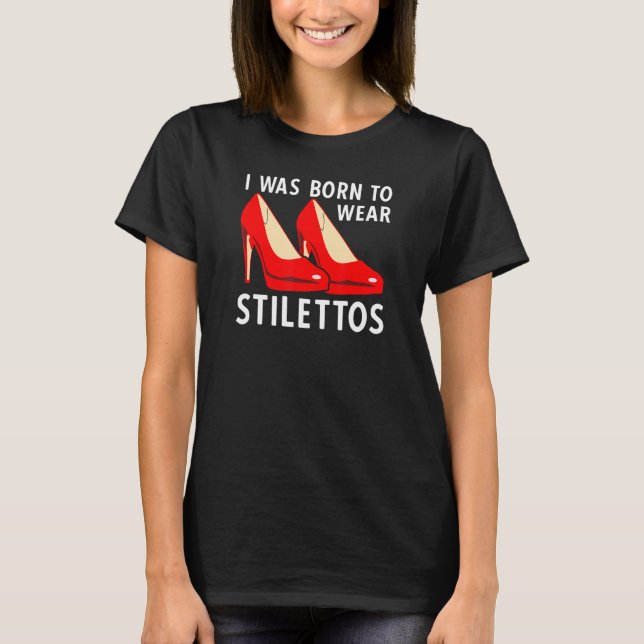 Camiseta Nací Para Llevar Stilettos Bombas De Tos Altos (Anverso)