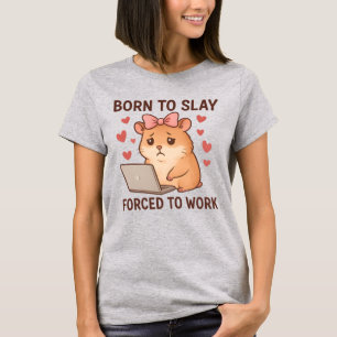 Camiseta Nacida para matar obligada a trabajar linda hámste