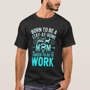 Camiseta Nacida Para Ser Una Mamá Cabra Que Se Queda En Cas