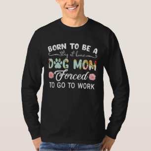 Camiseta Nacida para ser una mamá de perro que se queda en