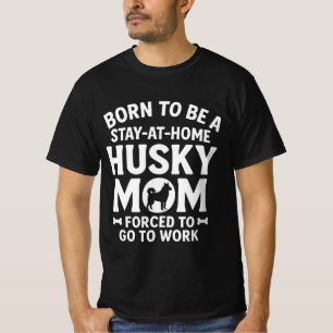 Camiseta Nacida para ser una mamá Husky que se queda en ca