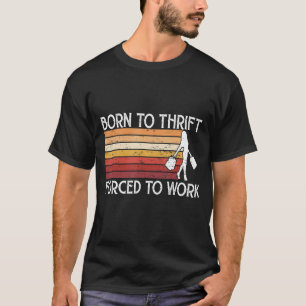 Camiseta Nacido 2 Thrift obligado a trabajar en el mercado 