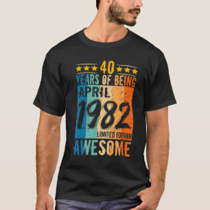Camiseta Nacido 40 Aniversario Abril 1982 40 Años De Ser Aw