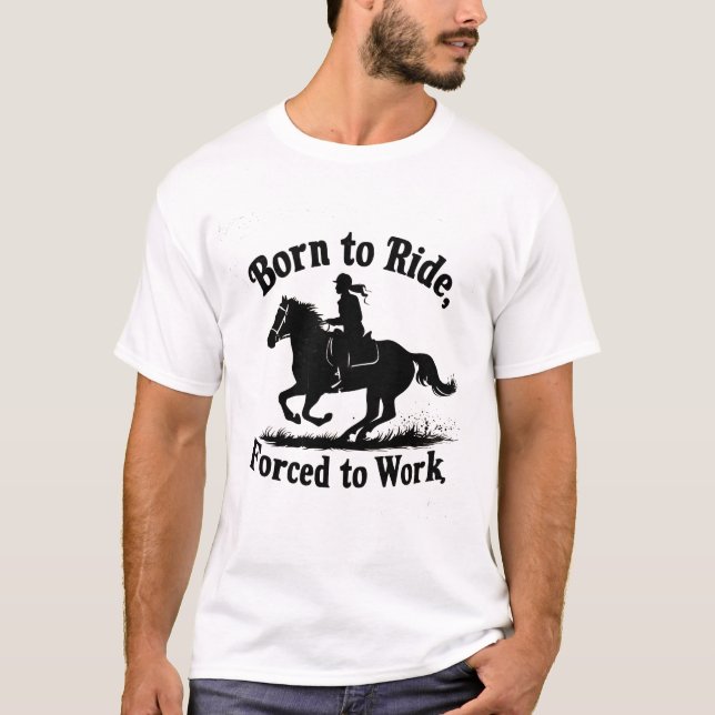 Camiseta Nacido a caballo, obligado a trabajar | Hípica (Anverso)