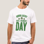 Camiseta Nacido con suerte en el cumpleaños irlandés del Dí<br><div class="desc">Nacido con suerte en el cumpleaños irlandés del Día de San Patricio</div>