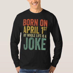 Camiseta Nacido El 1 De Abril, Mi Vida Es Un Chiste, April 