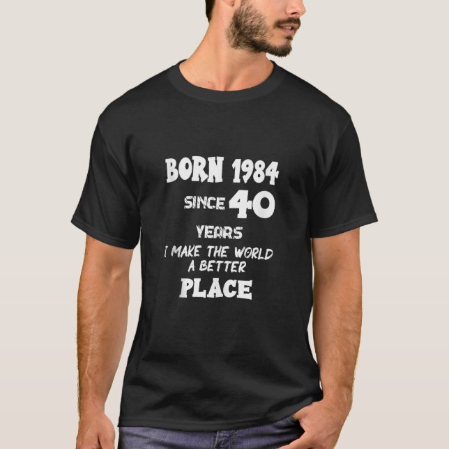 Camiseta Nacido en 1984 desde hace 40 años nací en el 40º c (Anverso)