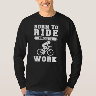 Camiseta Nacido en bicicleta, forzado a trabajar - Pedalear