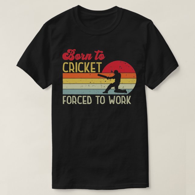 Camiseta Nacido en críquet obligado a trabajar (Diseño del anverso)