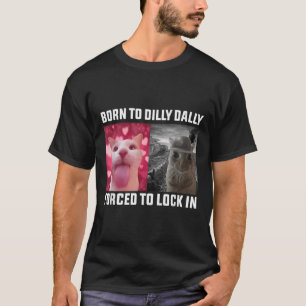 Camiseta Nacido En Dilly Dally Obligado A Bloquear El Meme
