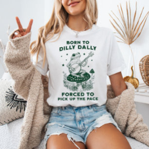 Camiseta Nacido en Dilly Dally, obligado a tomar el ritmo