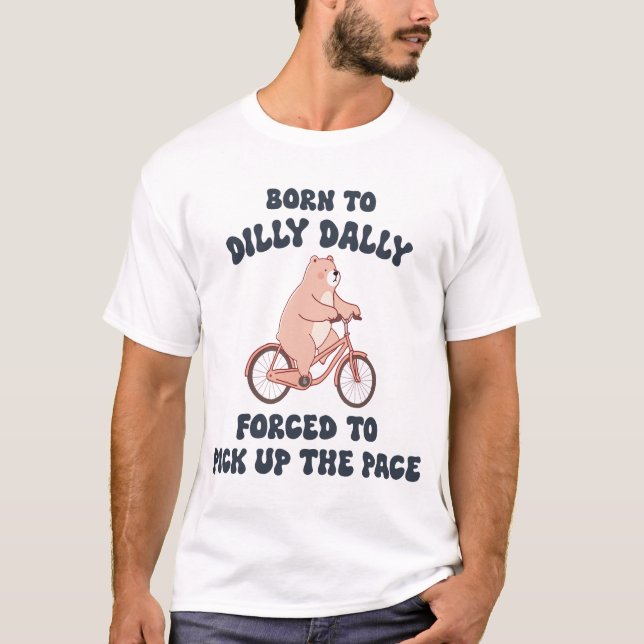 Camiseta Nacido en Dilly Dally, obligado a tomar el ritmo (Anverso)