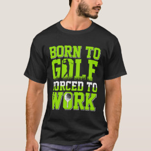 Camiseta Nacido En Golf Forzado A Trabajar Divertida Impres