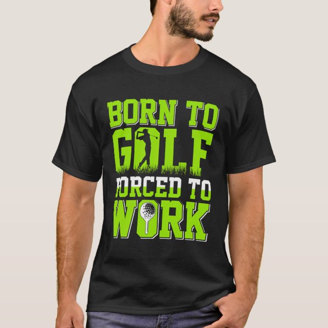 Camiseta Nacido En Golf Forzado A Trabajar Divertida Impres (Anverso)