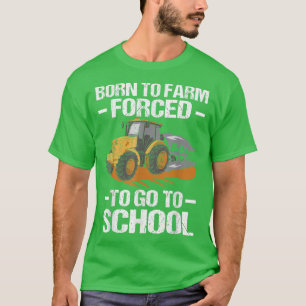 Camiseta Nacido En Granja Forzado A Ir A La Escuela Granjer