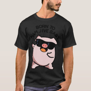 Camiseta Nacido En Ham Jive Baby Funny Pig Puns 1