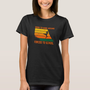 Camiseta Nacido En Hang Arround Forzado A La Escuela Escala