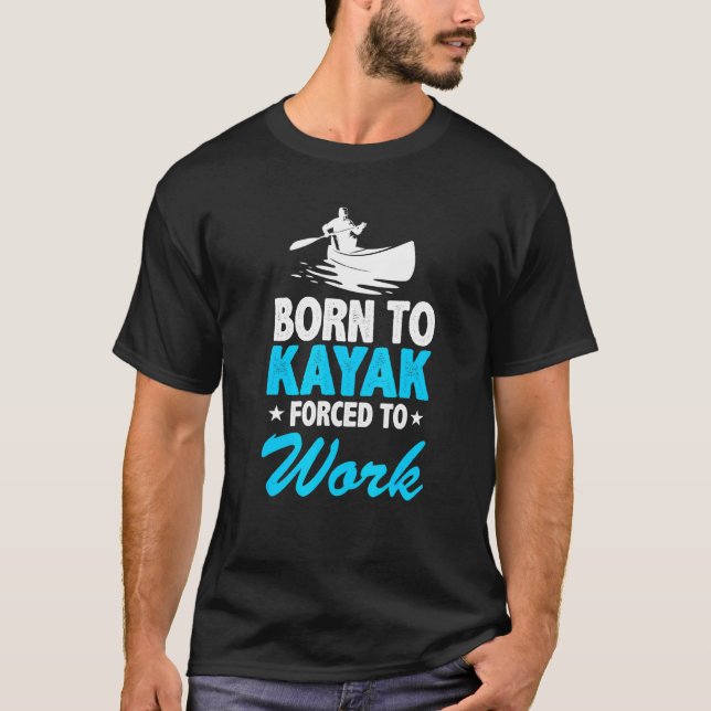 Camiseta Nacido En Kayak Obligado A Trabajar Kayak Kayaker  (Anverso)