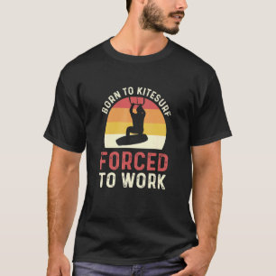 Camiseta Nacido En Kitesurf Obligado A Trabajar En Kiteboar