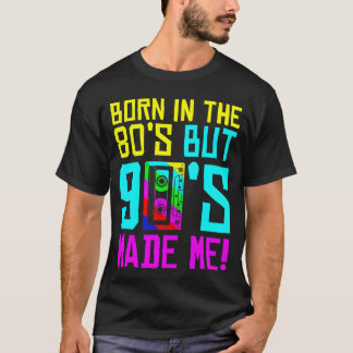 Camiseta Nacido En Los 80 Pero Los 90 Me Hicieron Amar Los