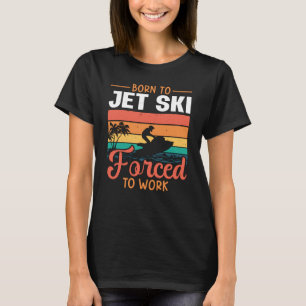 Camiseta Nacido En Moto De Jet Ski Obligado A Trabajar En J