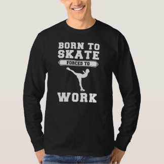 Camiseta Nacido en patinaje sobre hielo, forzado a trabajar