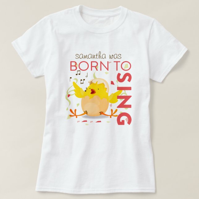 Camiseta Nacido En Sing Chick (Diseño del anverso)