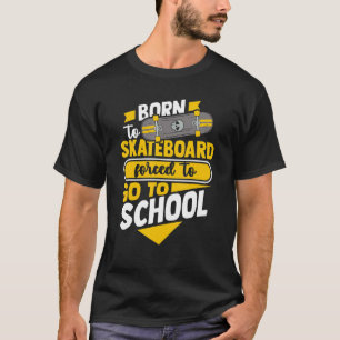 Camiseta Nacido En Skateboard Obligado A Ir Al Skateboa Esc