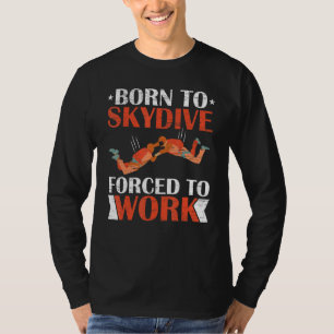 Camiseta Nacido En Skydive Forzado A Trabajar En El Paracai
