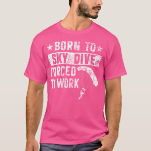 Camiseta Nacido En Skydive Forzado A Trabajar En El Paracai