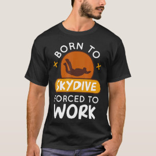 Camiseta Nacido En Skydive Forzado A Trabajar Graciosamente