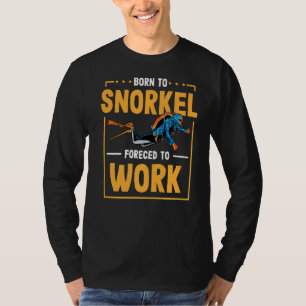 Camiseta Nacido En Snorkel Obligado A Trabajar En Buceo Scu